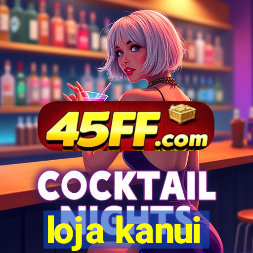 loja kanui